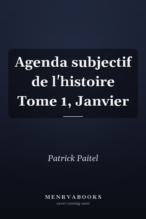 Agenda subjectif de l'histoire Tome 1, Janvier