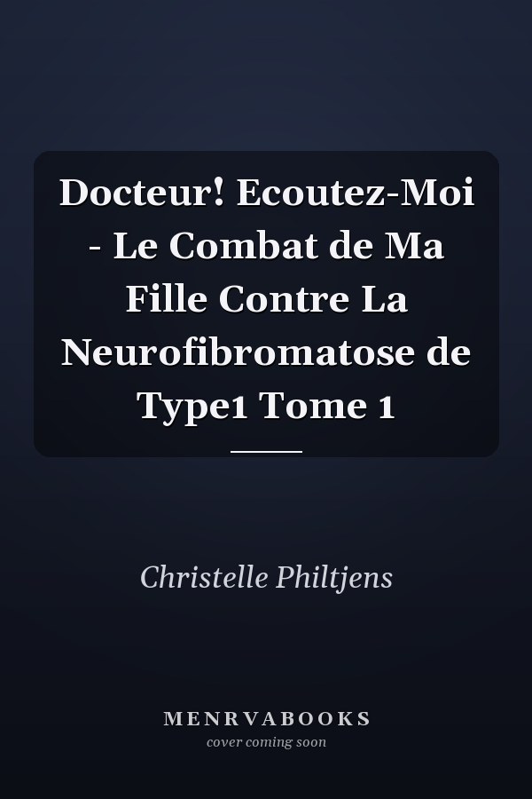 Docteur! Ecoutez-Moi - Le Combat de Ma Fille Contre La Neurofibromatose de Type1 Tome 1