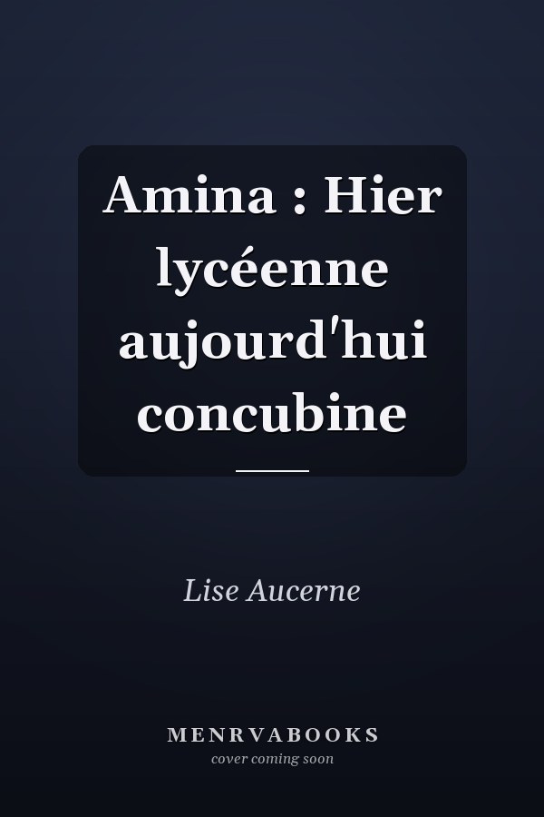Amina : Hier lycéenne aujourd'hui concubine