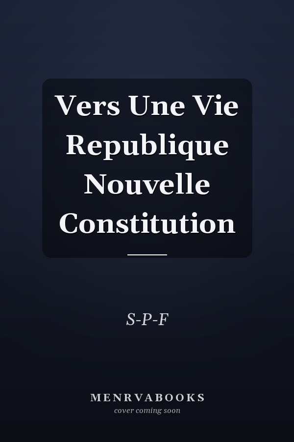 Vers Une Vie Republique Nouvelle Constitution