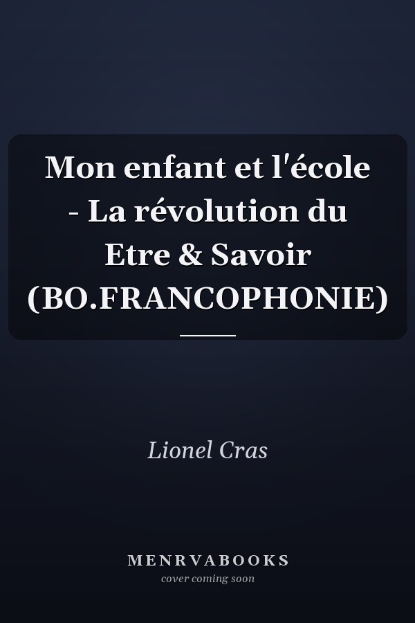 Mon enfant et l'école - La révolution du Etre & Savoir (BO.FRANCOPHONIE)