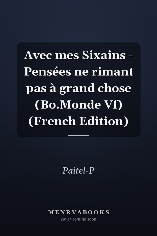 Avec mes Sixains - Pensées ne rimant pas à grand chose (Bo.Monde Vf) (French Edition)