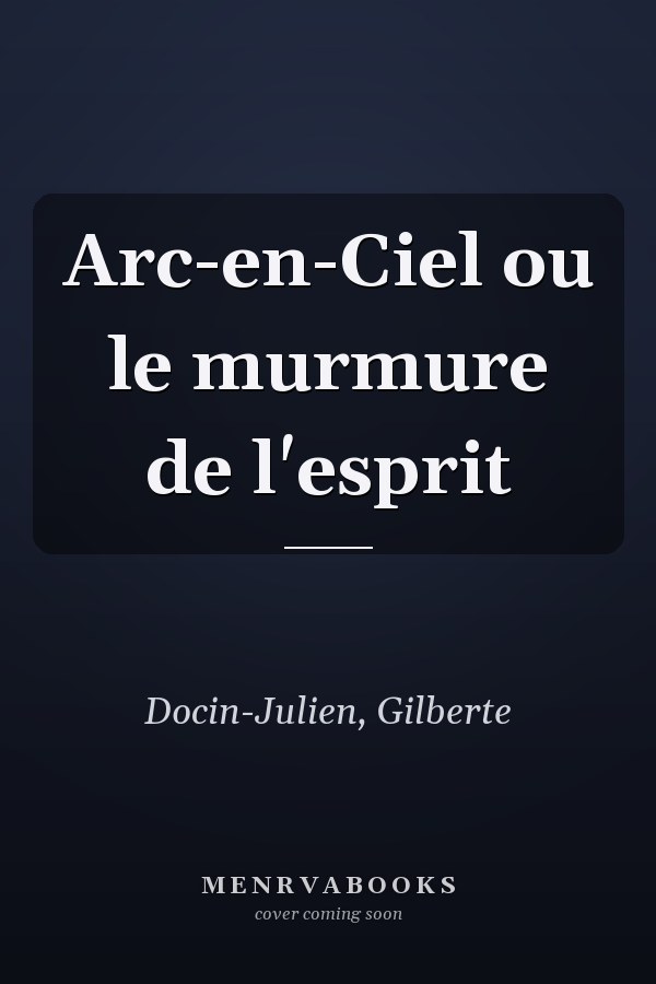Arc-en-Ciel ou le murmure de l'esprit