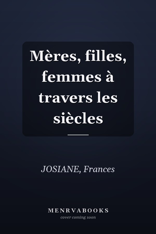 Mères, filles, femmes à travers les siècles