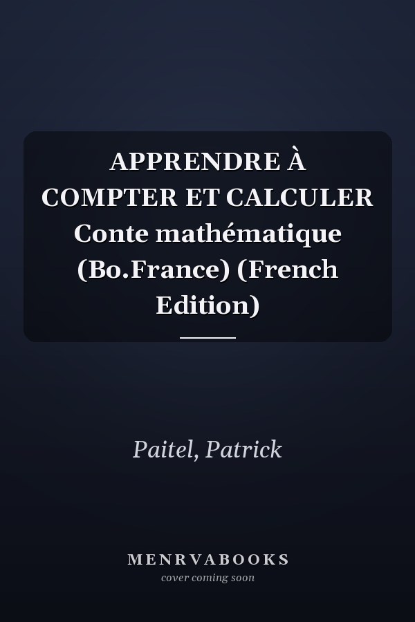 APPRENDRE À COMPTER ET CALCULER Conte mathématique (Bo.France) (French Edition)