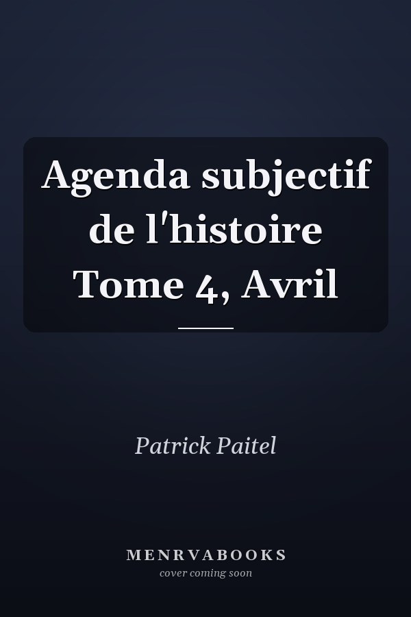 Agenda subjectif de l'histoire Tome 4, Avril