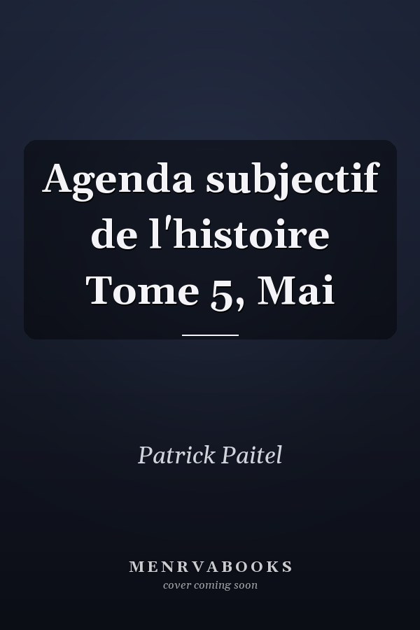 Agenda subjectif de l'histoire Tome 5, Mai