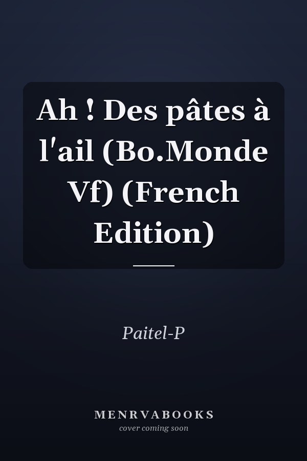 Ah ! Des pâtes à l'ail (Bo.Monde Vf) (French Edition)