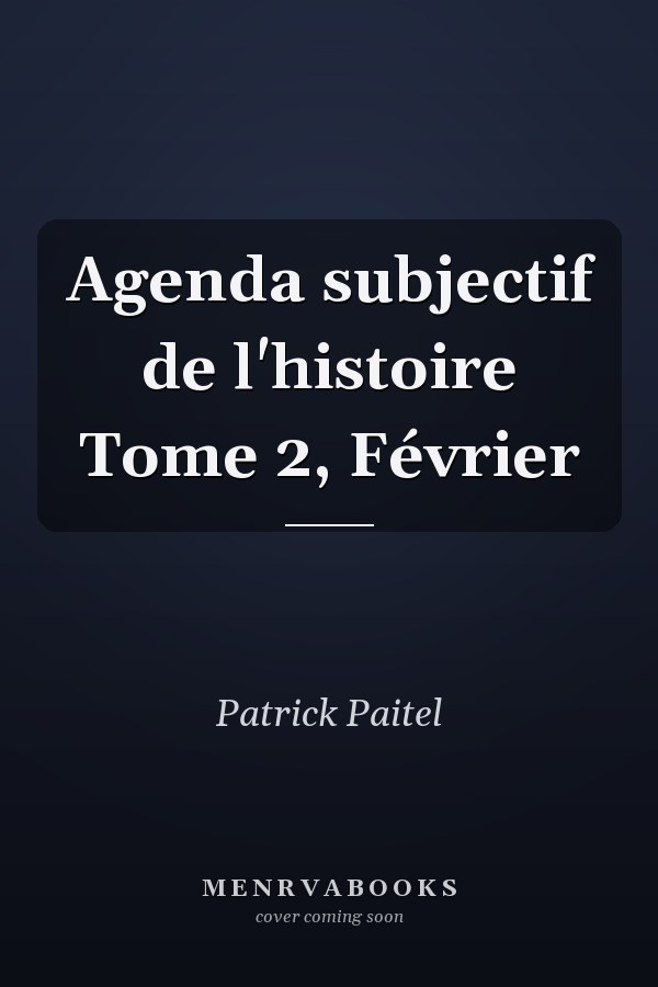 Agenda subjectif de l'histoire Tome 2, Février