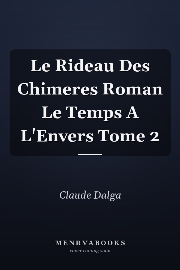 Le Rideau Des Chimeres Roman Le Temps A L'Envers Tome 2