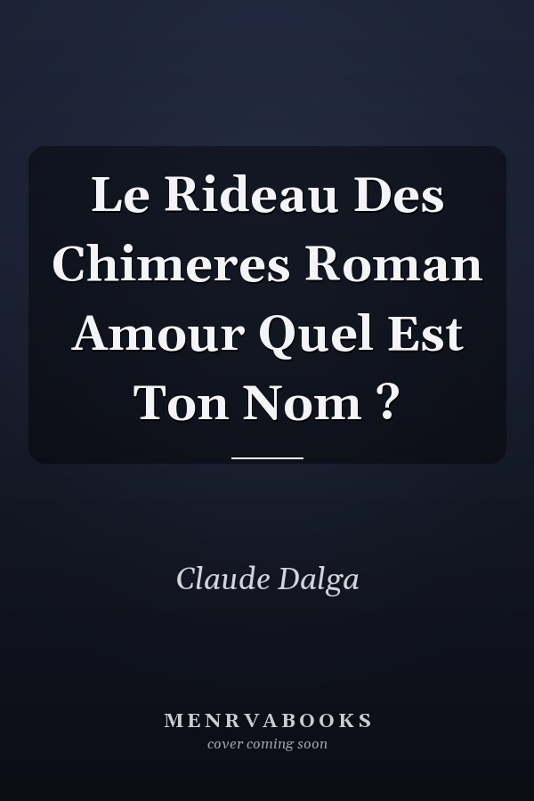 Le Rideau Des Chimeres Roman Amour Quel Est Ton Nom ?