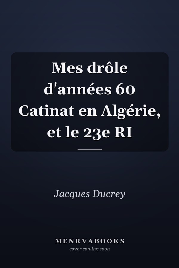 Mes drôle d'années 60 Catinat en Algérie, et le 23e RI
