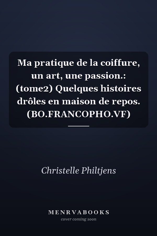 Ma pratique de la coiffure, un art, une passion.: (tome2) Quelques histoires drôles en maison de repos. (BO.FRANCOPHO.VF)