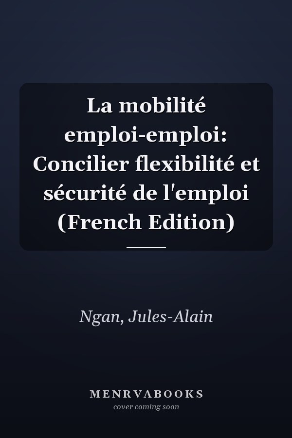 La mobilité emploi-emploi: Concilier flexibilité et sécurité de l'emploi (French Edition)