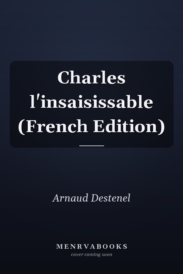 Charles l'insaisissable (French Edition)