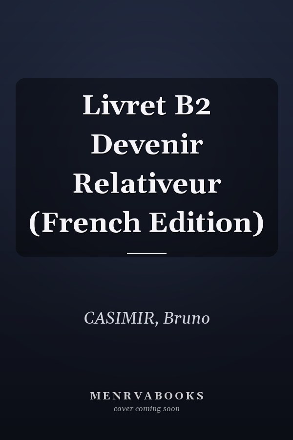 Livret B2 Devenir Relativeur (French Edition)