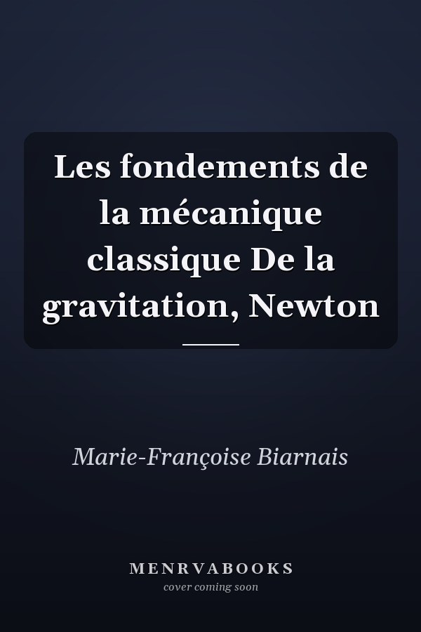 Les fondements de la mécanique classique De la gravitation, Newton