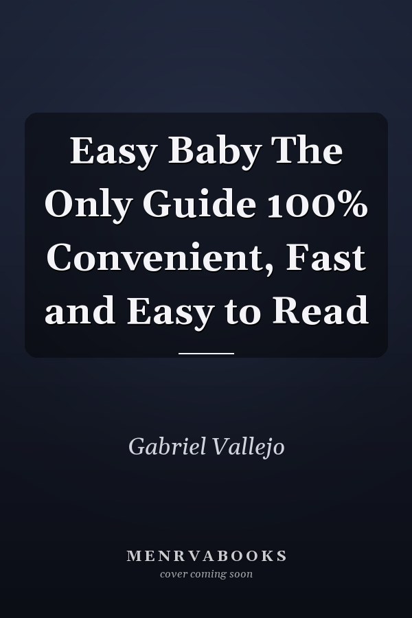 Easy Baby The Only Guide 100% Convenient, Fast and Easy to Read