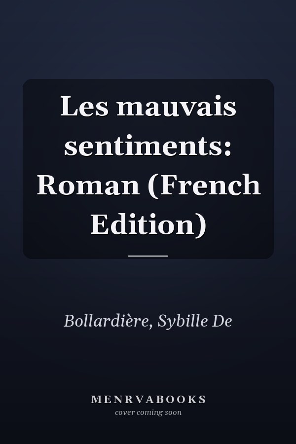 Les mauvais sentiments: Roman (French Edition)