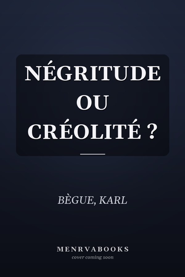 NÉGRITUDE OU CRÉOLITÉ ?