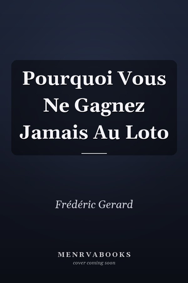 Pourquoi Vous Ne Gagnez Jamais Au Loto