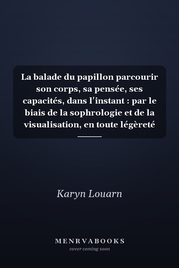 La balade du papillon parcourir son corps, sa pensée, ses capacités, dans l'instant : par le biais de la sophrologie et de la visualisation, en toute légèreté