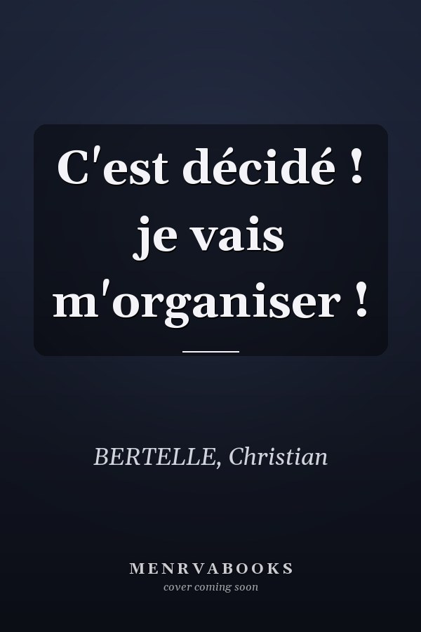 C'est décidé ! je vais m'organiser !