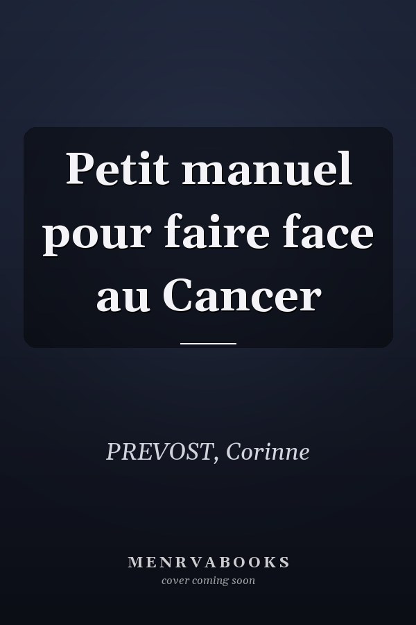 Petit manuel pour faire face au Cancer