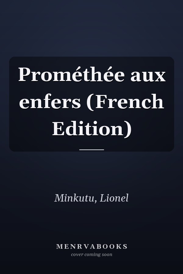 Prométhée aux enfers (French Edition)