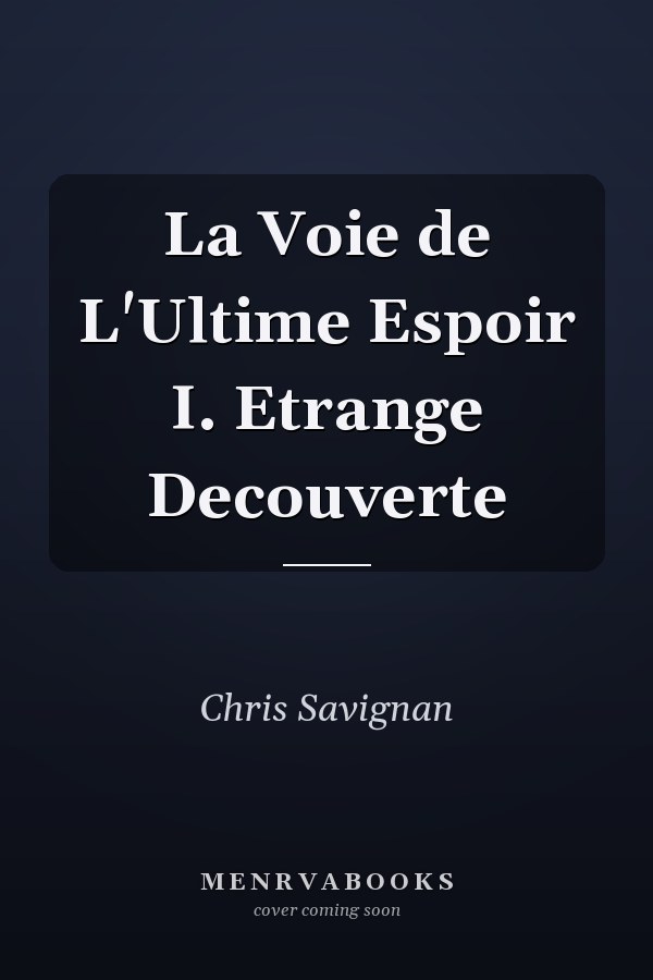 La Voie de L'Ultime Espoir I. Etrange Decouverte