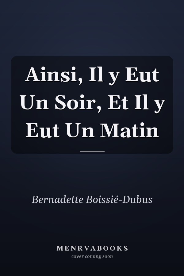 Ainsi, Il y Eut Un Soir, Et Il y Eut Un Matin