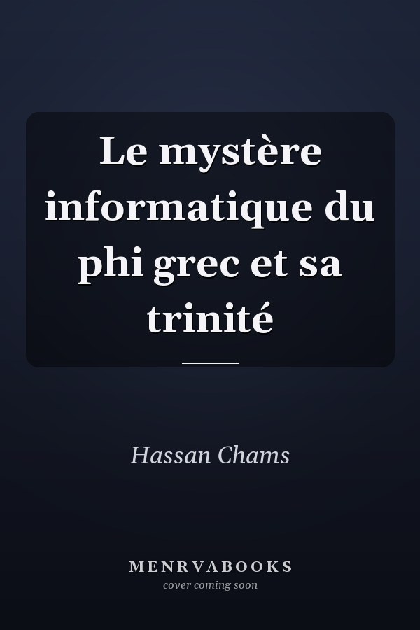 Le mystère informatique du phi grec et sa trinité