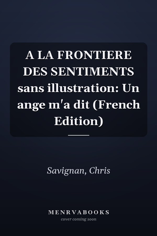 A LA FRONTIERE DES SENTIMENTS sans illustration: Un ange m'a dit (French Edition)