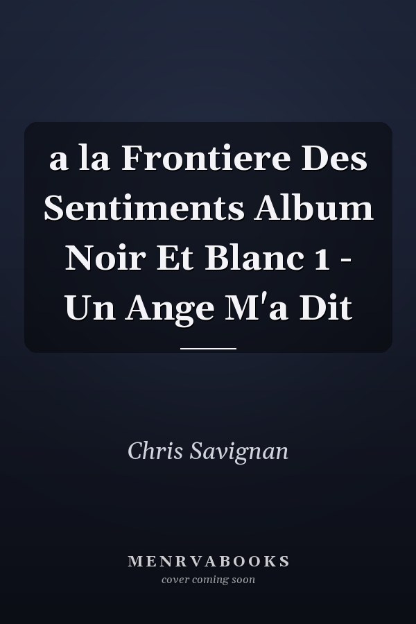 a la Frontiere Des Sentiments Album Noir Et Blanc 1 - Un Ange M'a Dit