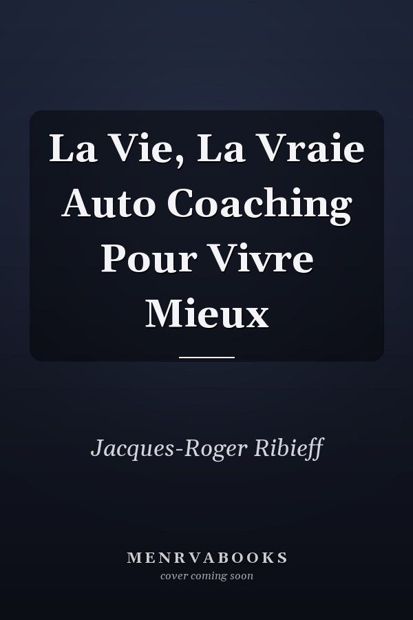 La Vie, La Vraie Auto Coaching Pour Vivre Mieux