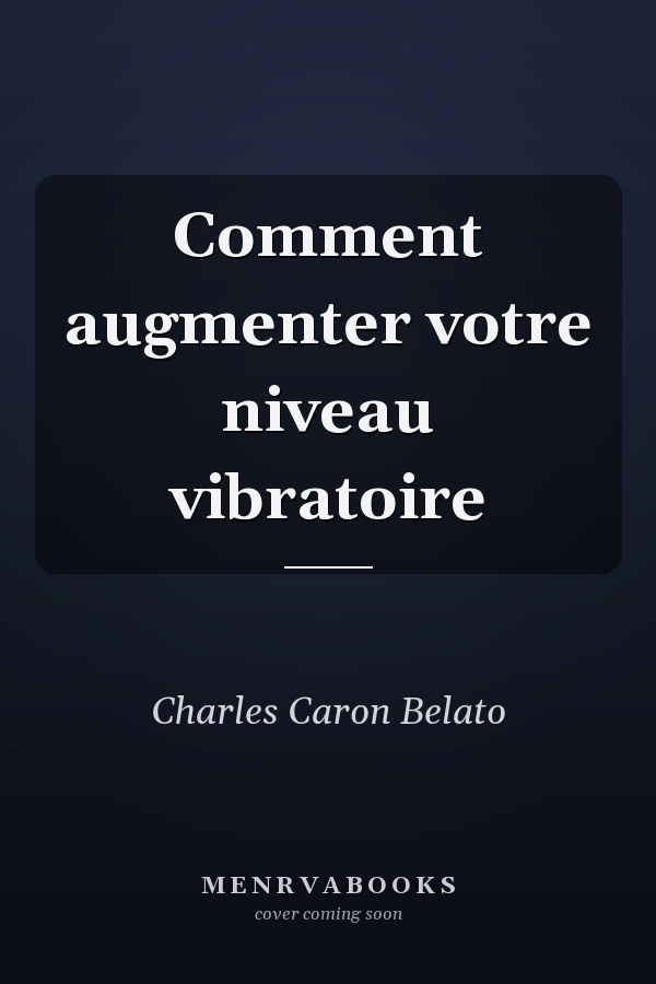Comment augmenter votre niveau vibratoire