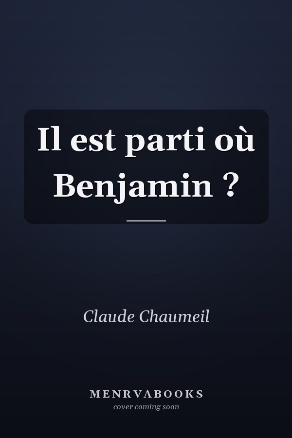 Il est parti où Benjamin ?