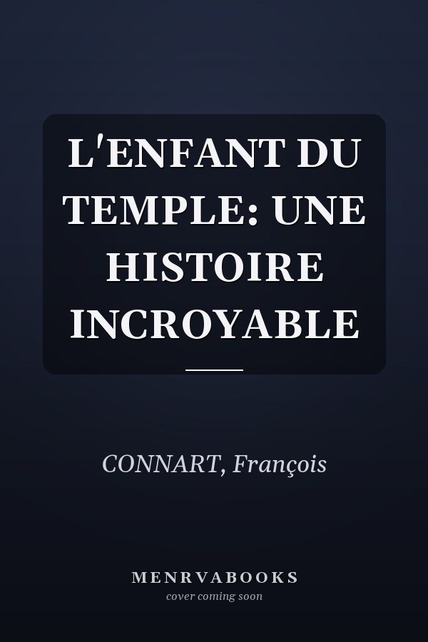 L'ENFANT DU TEMPLE: UNE HISTOIRE INCROYABLE