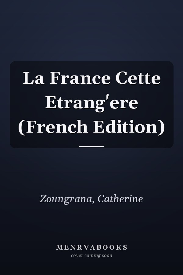 La France Cette Etrang'ere (French Edition)