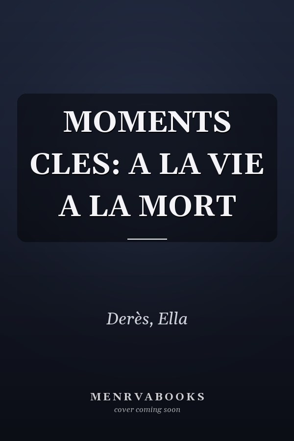 MOMENTS CLES: A LA VIE A LA MORT