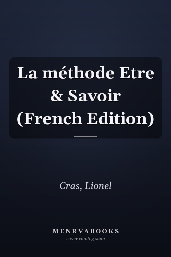 La méthode Etre & Savoir (French Edition)