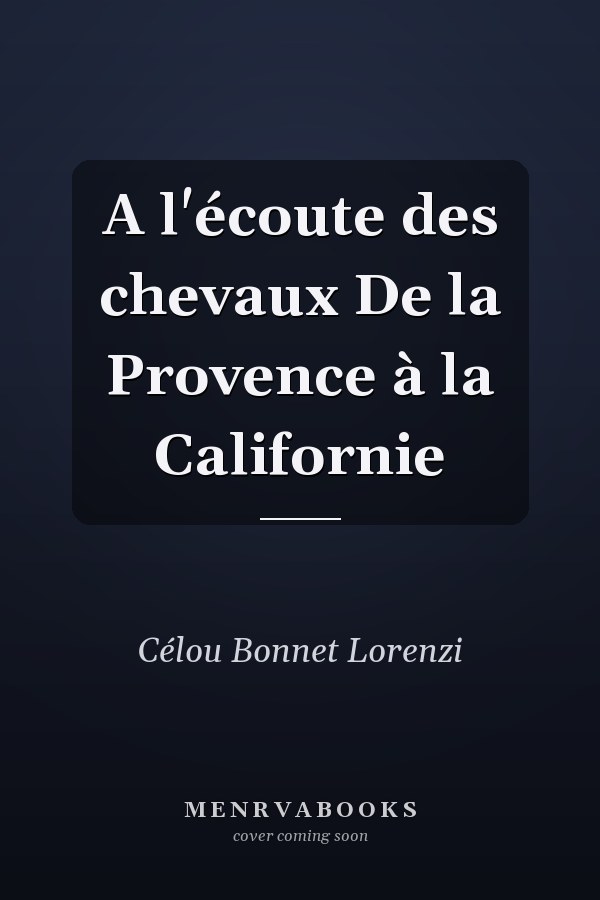 A l'écoute des chevaux De la Provence à la Californie