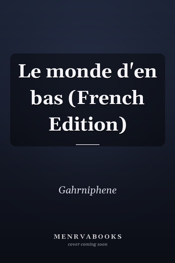 Le monde d'en bas (French Edition)