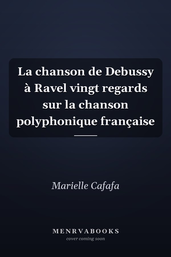 La chanson de Debussy à Ravel vingt regards sur la chanson polyphonique française