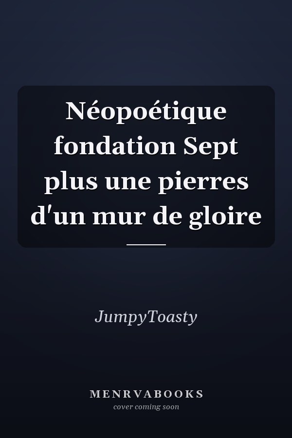 Néopoétique fondation Sept plus une pierres d'un mur de gloire