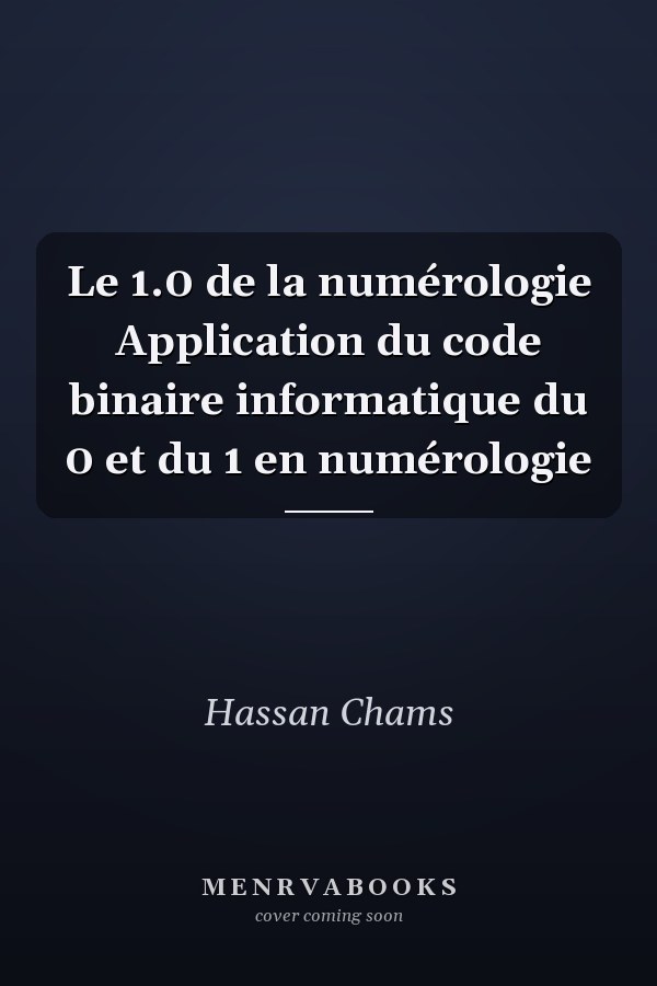 Le 1.0 de la numérologie Application du code binaire informatique du 0 et du 1 en numérologie