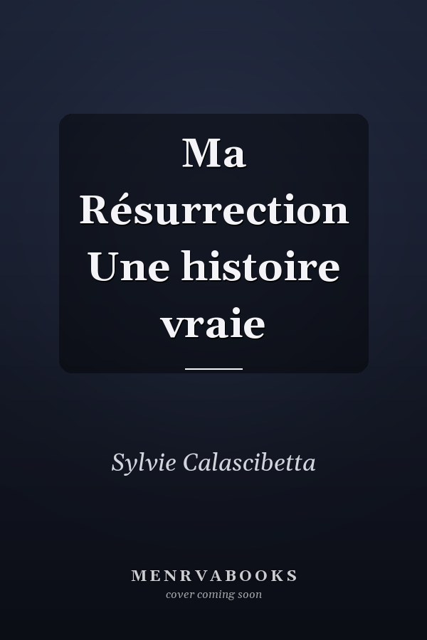 Ma Résurrection Une histoire vraie