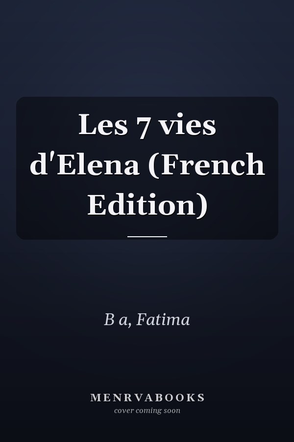Les 7 vies d'Elena (French Edition)