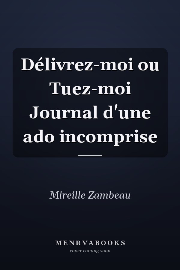 Délivrez-moi ou Tuez-moi Journal d'une ado incomprise
