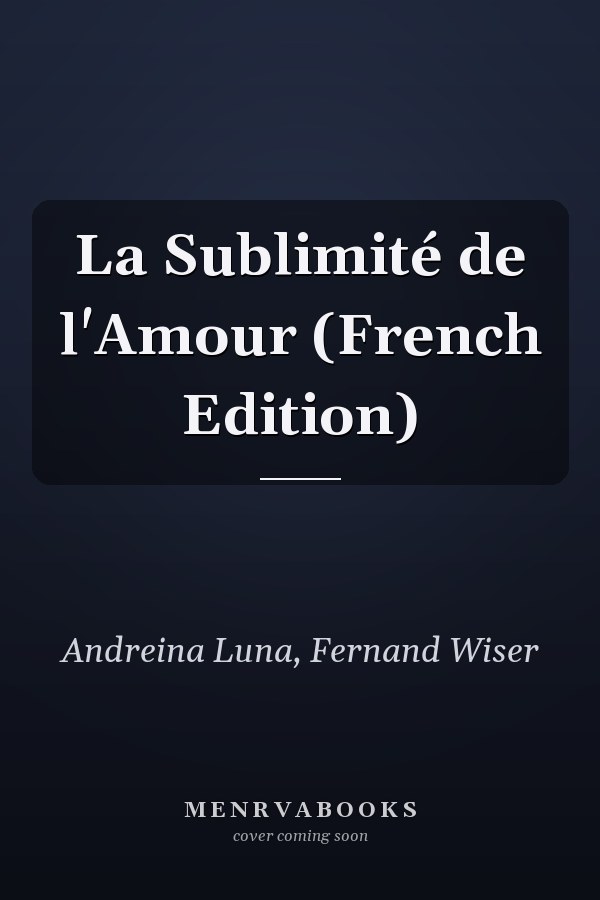 La Sublimité de l'Amour (French Edition)